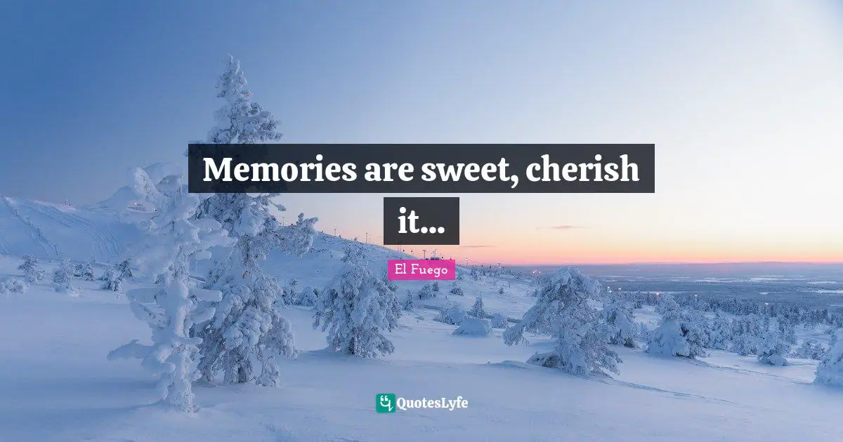Memories are sweet, cherish it...