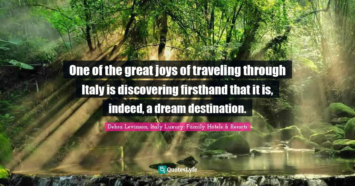 One of the great joys of traveling through Italy is discovering firsthand that it is, indeed, a dream destination.