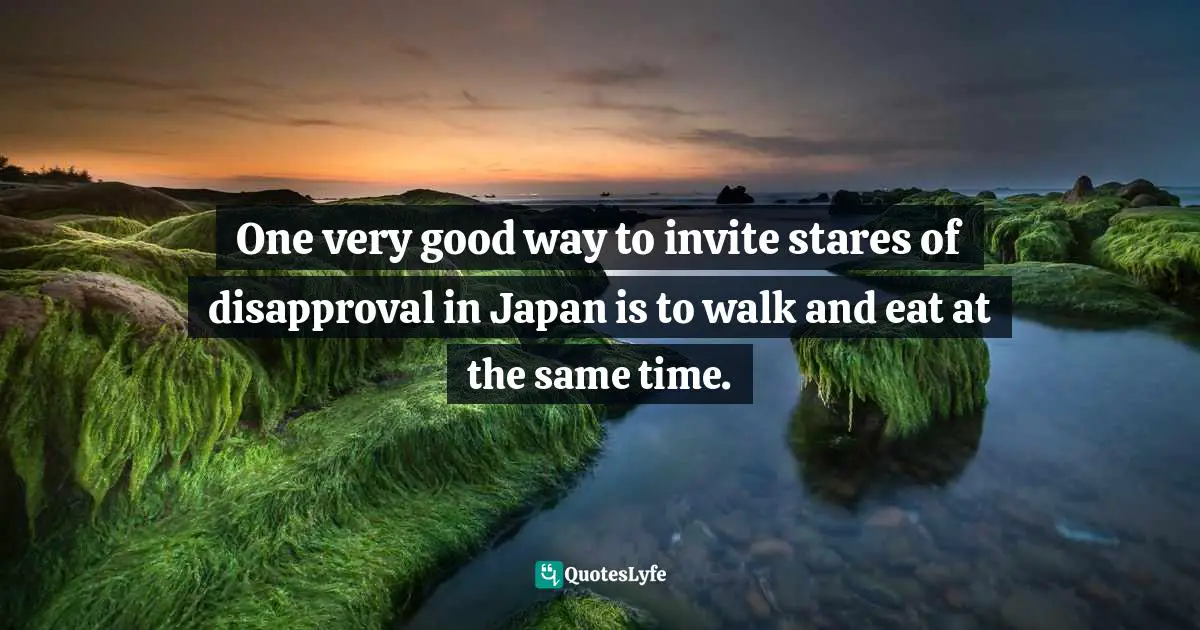 One very good way to invite stares of disapproval in Japan is to walk and eat at the same time.