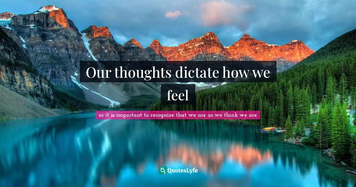 Our thoughts dictate how we feel