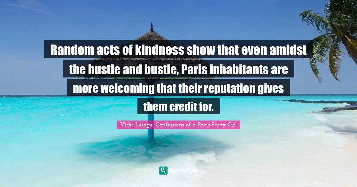 Random acts of kindness show that even amidst the hustle and bustle, Paris inhabitants are more welcoming that their reputation gives them credit for.