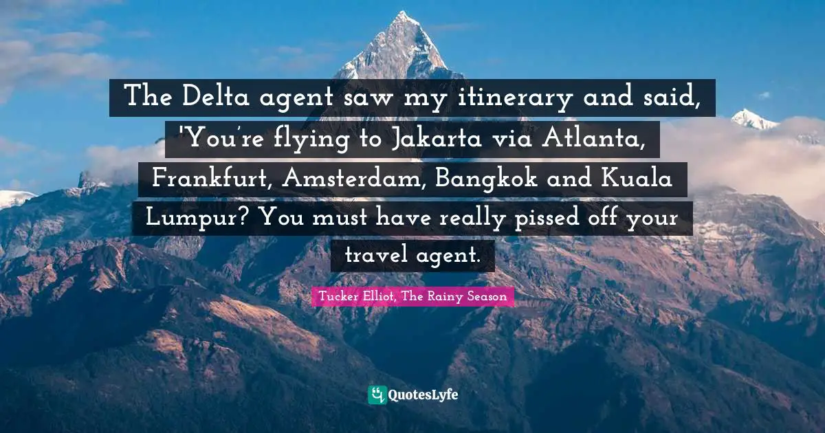 The Delta agent saw my itinerary and said, 'You’re flying to Jakarta via Atlanta, Frankfurt, Amsterdam, Bangkok and Kuala Lumpur? You must have really pissed off your travel agent.