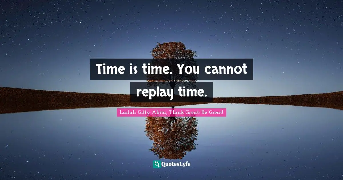 Time is time. You cannot replay time.