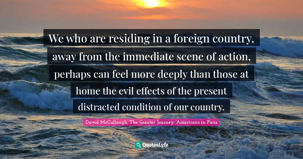 We who are residing in a foreign country, away from the immediate scene of action, perhaps can feel more deeply than those at home the evil effects of the present distracted condition of our country.