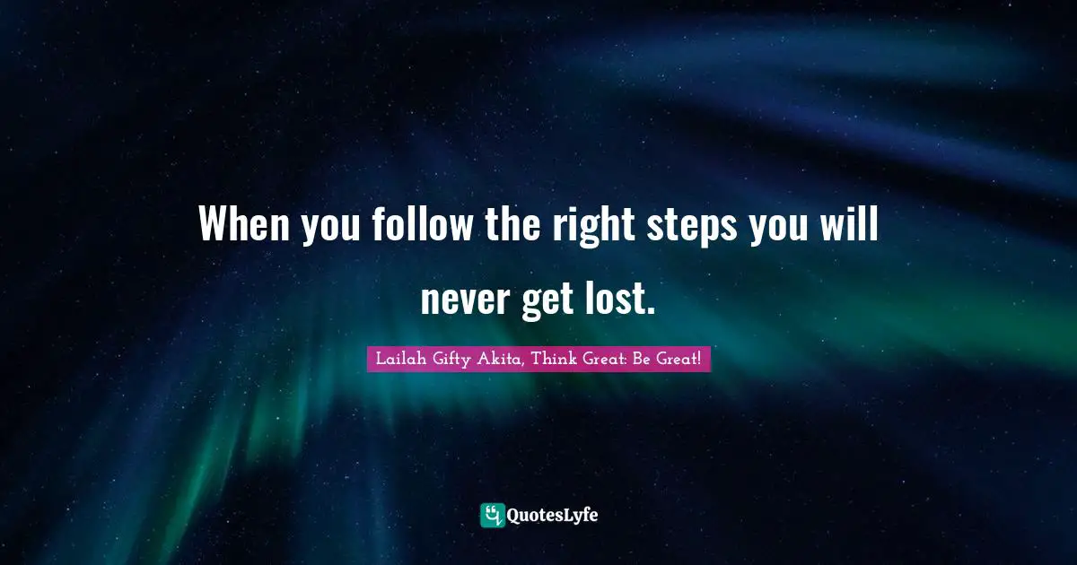 Travel Writing Quotes: "When you follow the right steps you will never get lost."