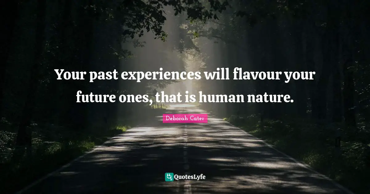 Travel Writing Quotes: "Your past experiences will flavour your future ones, that is human nature."