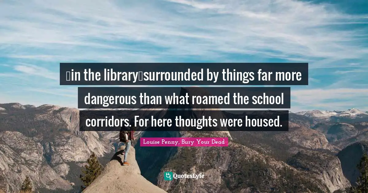 …in the library…surrounded by things far more dangerous than what roamed the school corridors. For here thoughts were housed.