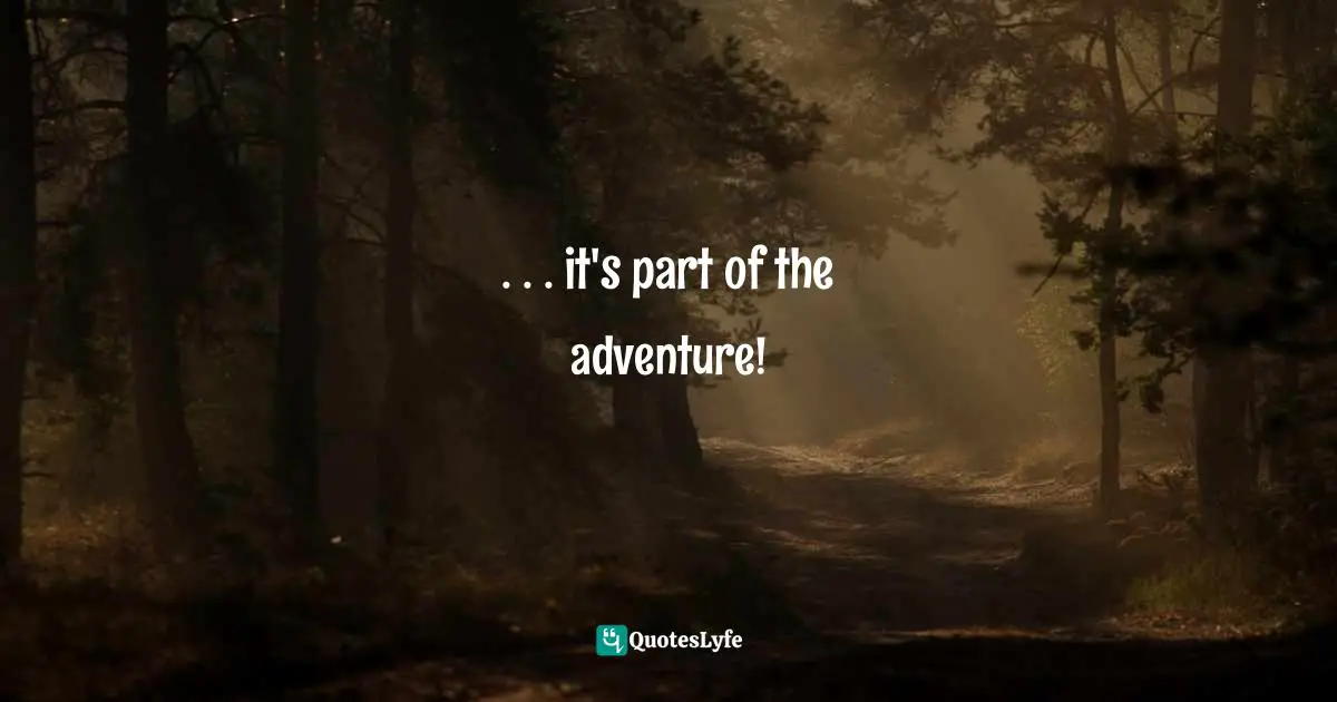 Travels Quotes: ". . . it's part of the adventure!"