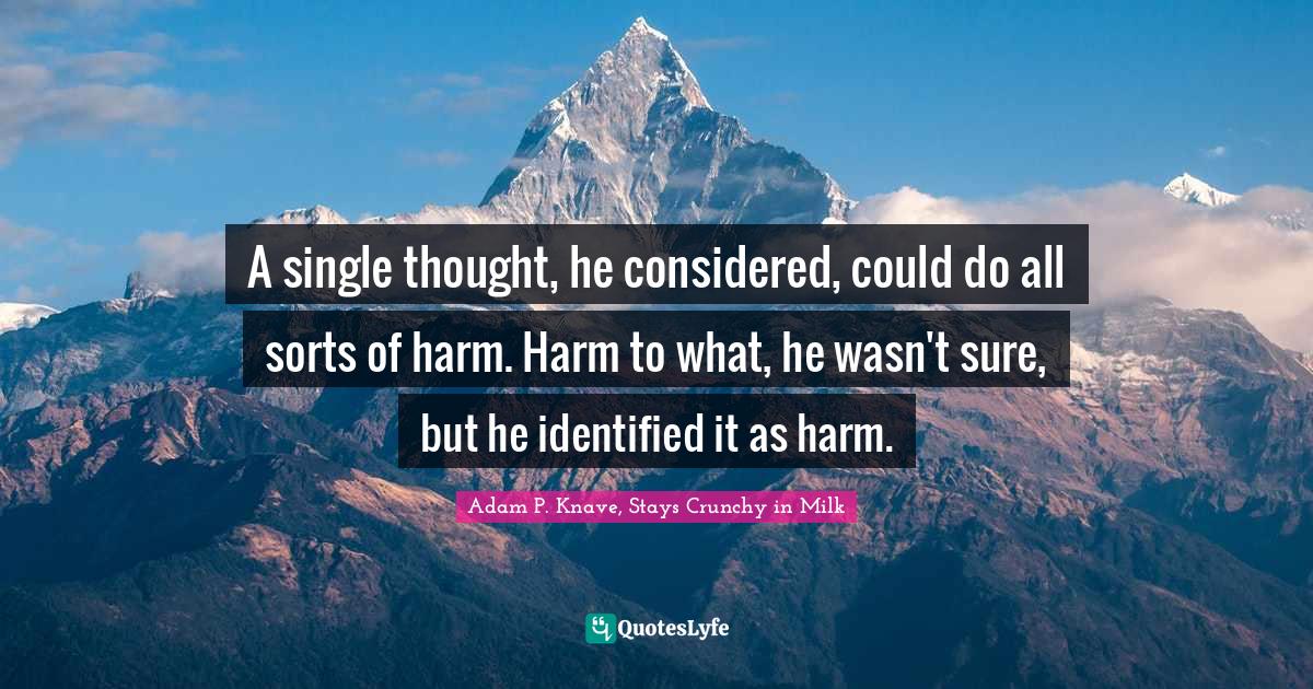 A single thought, he considered, could do all sorts of harm. Harm to w