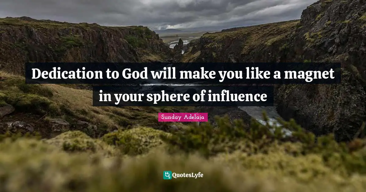 Dedication to God will make you like a magnet in your sphere of influence