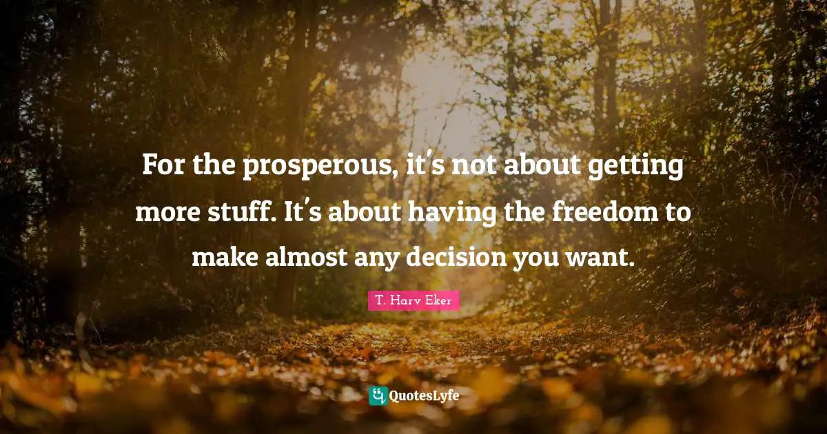For the prosperous, it's not about getting more stuff. It's about having the freedom to make almost any decision you want.