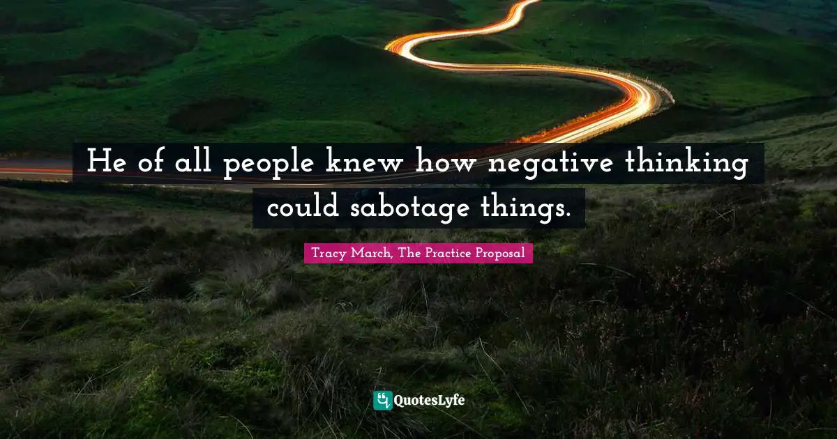 He of all people knew how negative thinking could sabotage things.