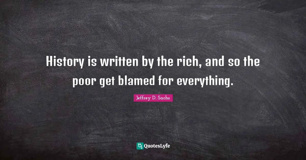 History is written by the rich, and so the poor get blamed for everything.