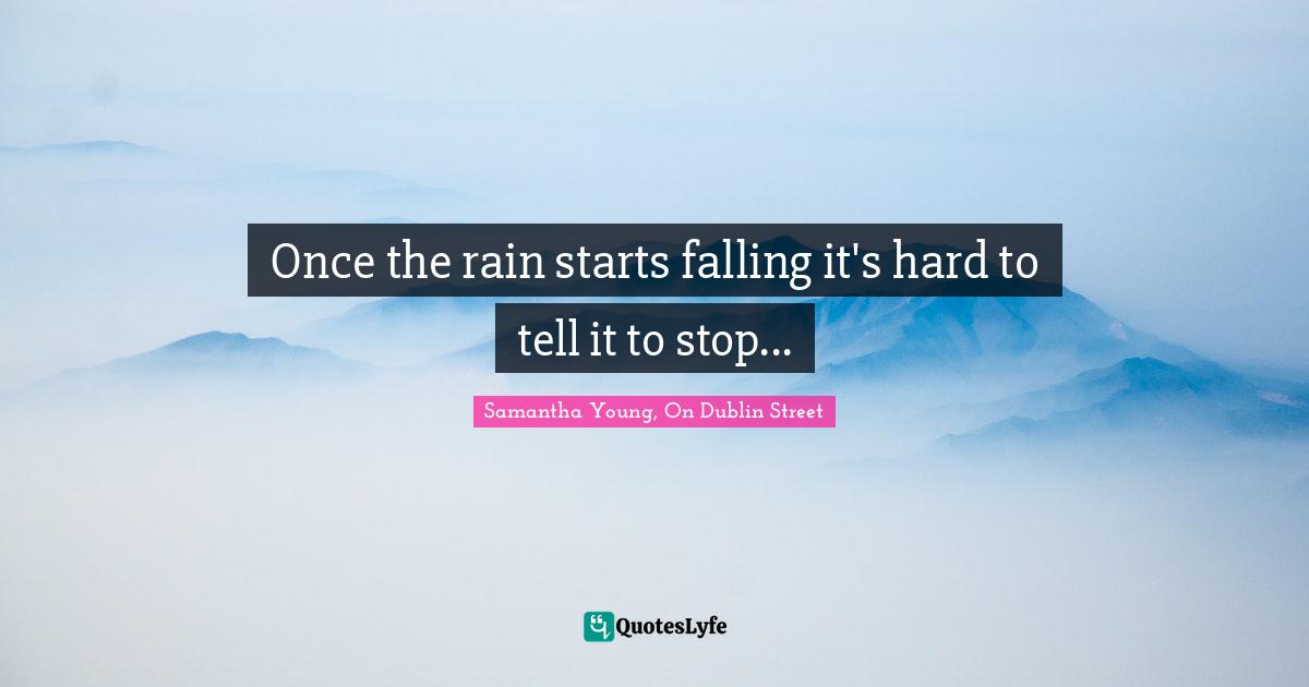 Once the rain starts falling it's hard to tell it to stop...