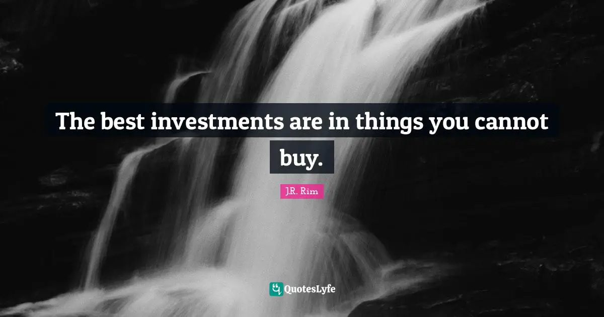 The best investments are in things you cannot buy.