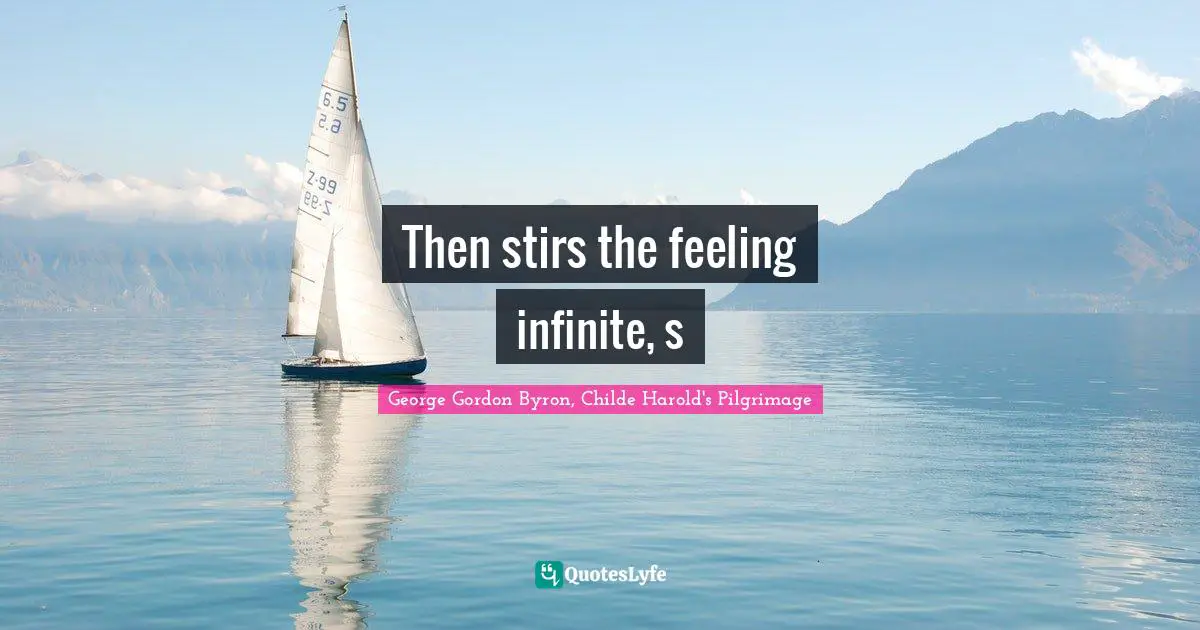 Then stirs the feeling infinite, s