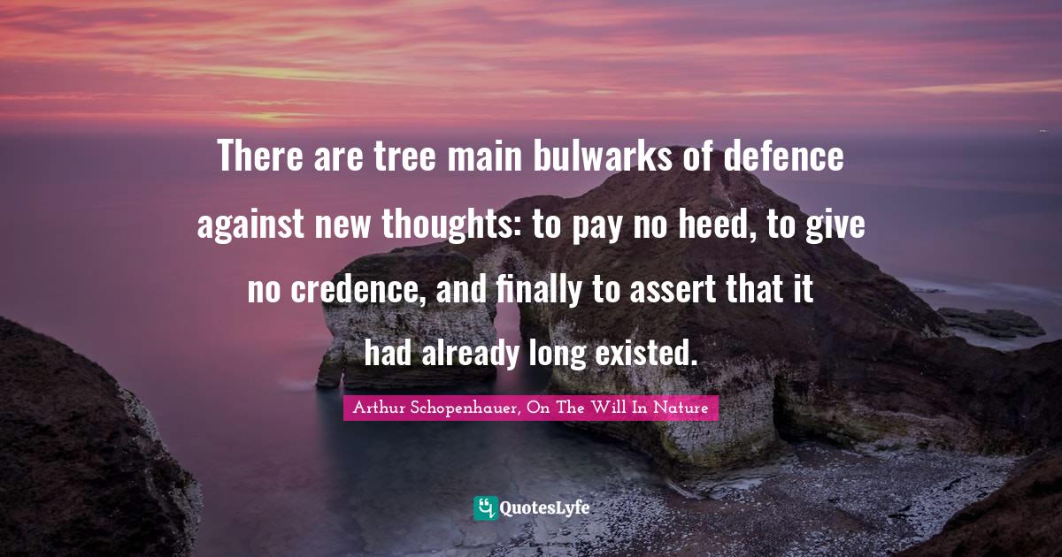 There are tree main bulwarks of defence against new thoughts: to pay no heed, to give no credence, and finally to assert that it had already long existed.