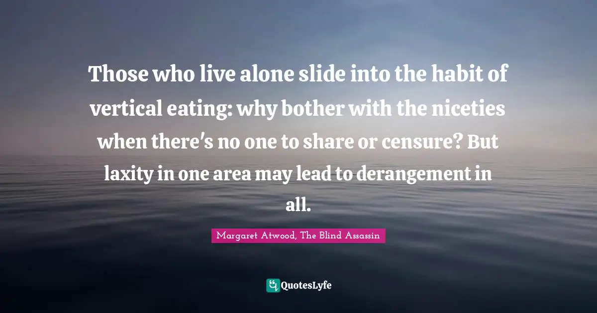 Those who live alone slide into the habit of vertical eating: why bother with the niceties when there's no one to share or censure? But laxity in one area may lead to derangement in all.
