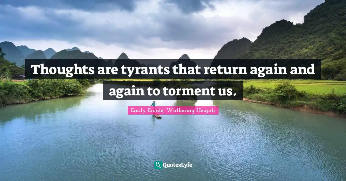 Torment Quotes: "Thoughts are tyrants that return again and again to torment us."
