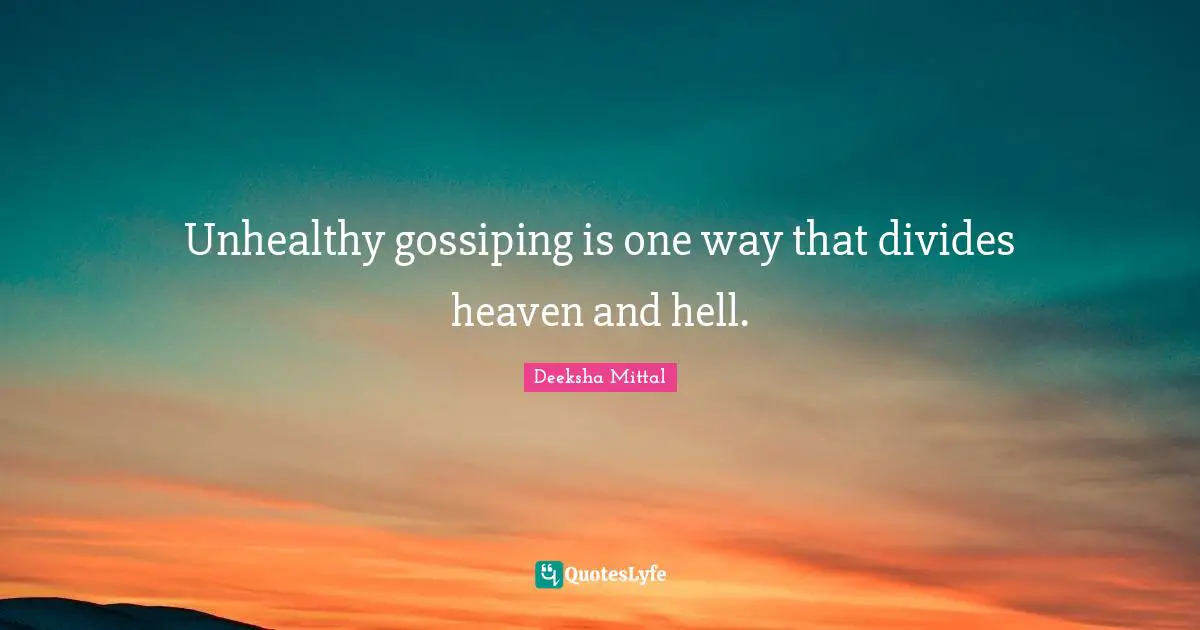 Thoughts Of The Mind Quotes: "Unhealthy gossiping is one way that divides heaven and hell."