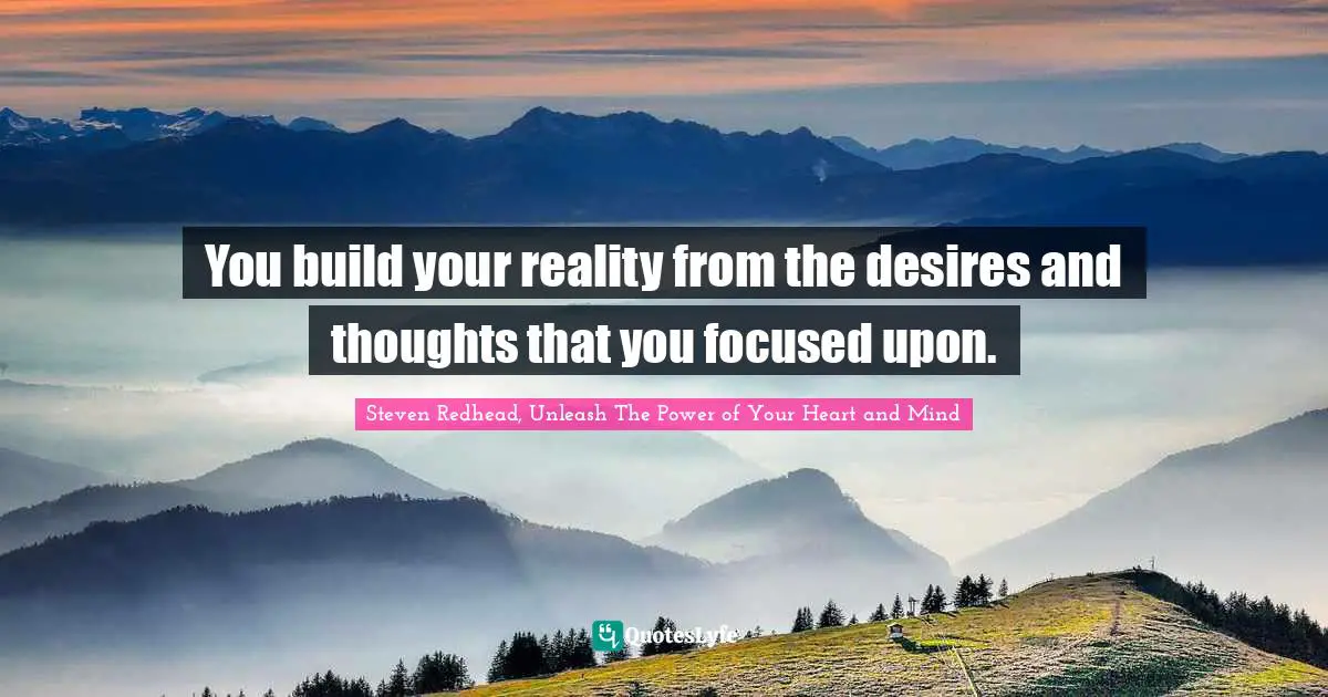 No Desires Quotes: "You build your reality from the desires and thoughts that you focused upon."