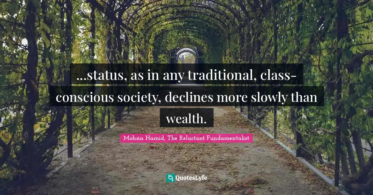 ...status, as in any traditional, class-conscious society, declines more slowly than wealth.