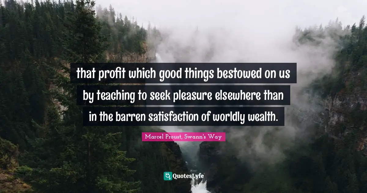 that profit which good things bestowed on us by teaching to seek pleasure elsewhere than in the barren satisfaction of worldly wealth.