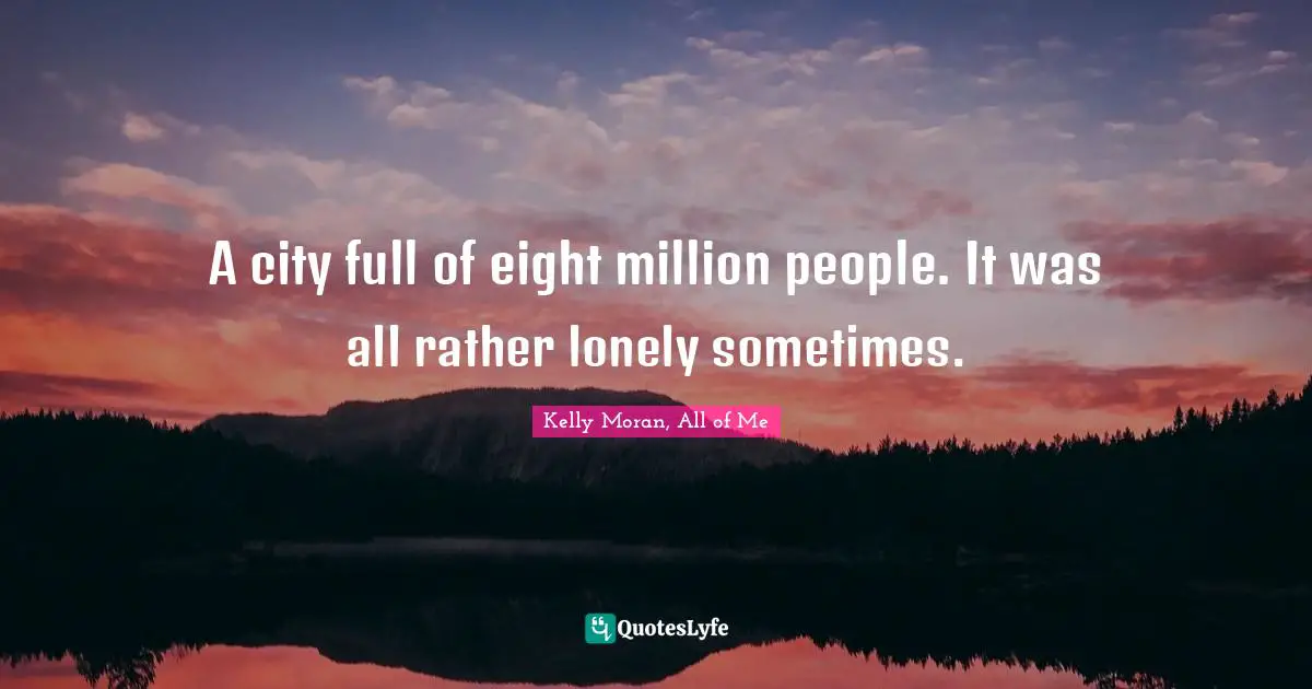 A city full of eight million people. It was all rather lonely sometimes.