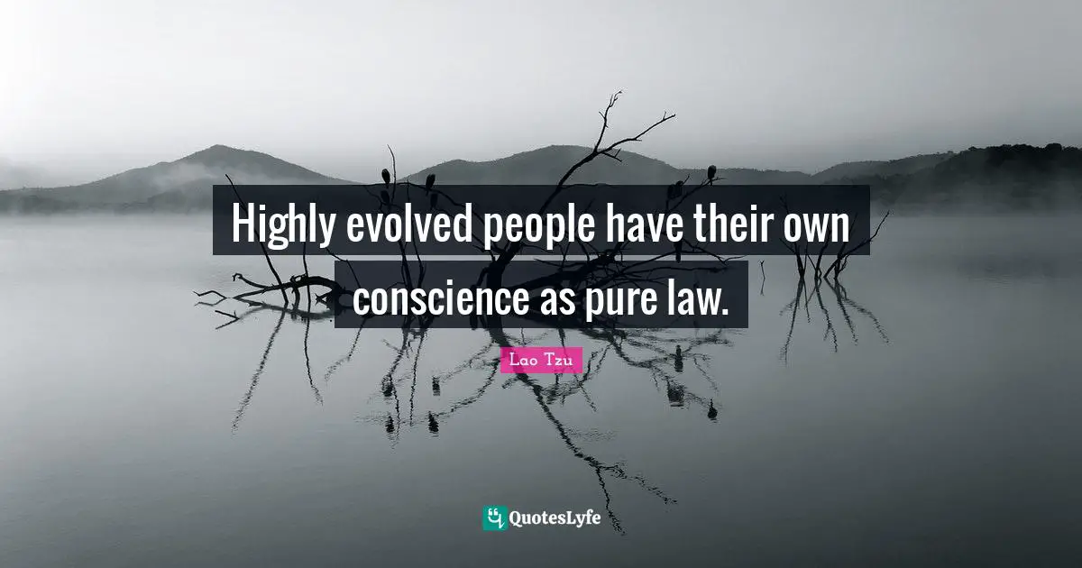 Highly evolved people have their own conscience as pure law.