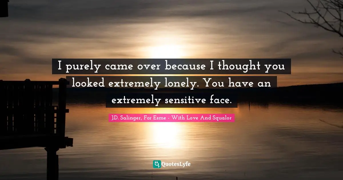 Best J.d. Salinger, For Esme - With Love And Squalor Quotes With Images To Share And Download For Free At Quoteslyfe