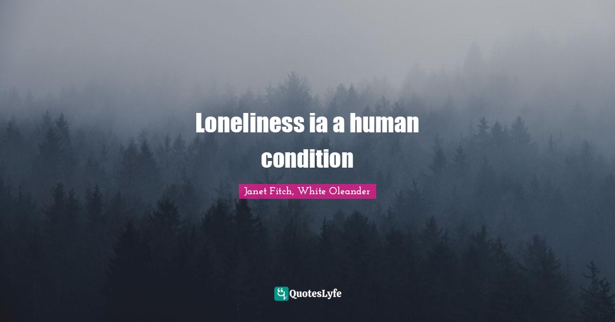 Loneliness ia a human condition