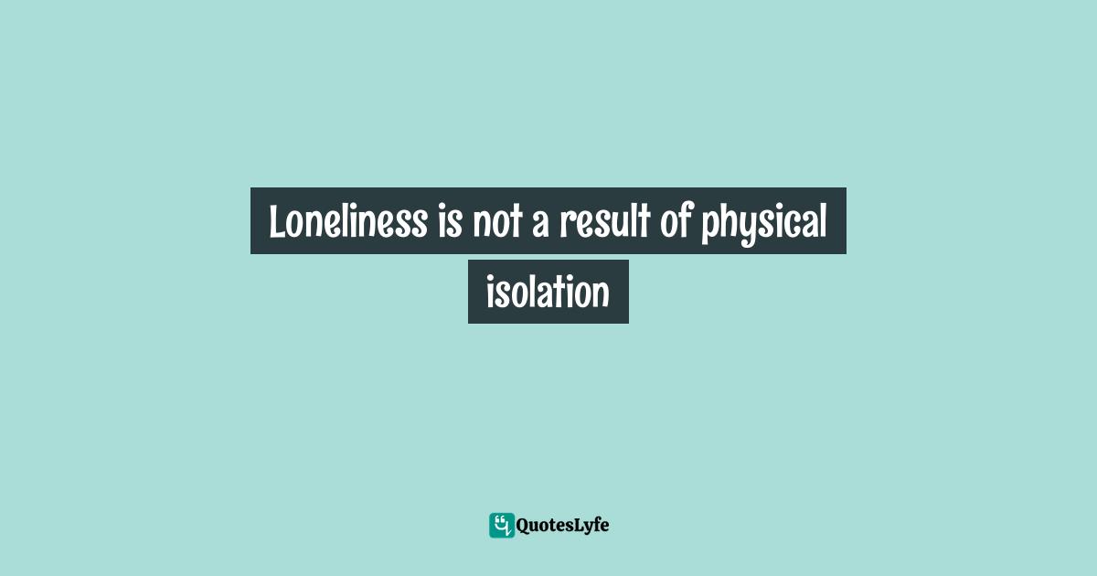 Loneliness is not a result of physical isolation