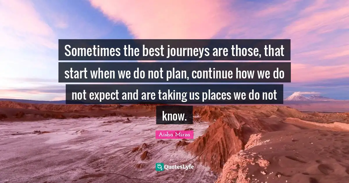 Sometimes the best journeys are those, that start when we do not plan, continue how we do not expect and are taking us places we do not know.