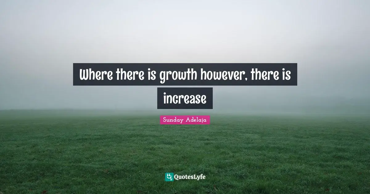 Where there is growth however, there is increase