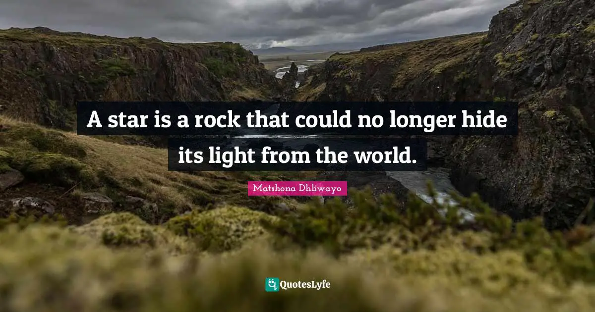 A star is a rock that could no longer hide its light from the world.