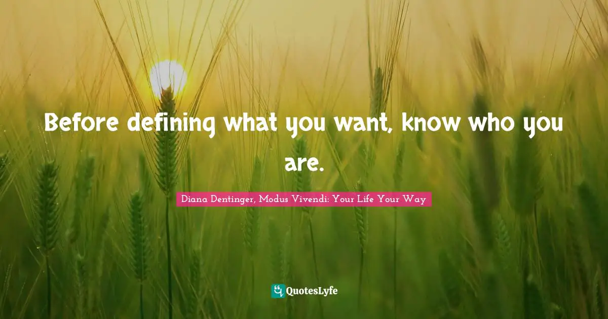 Before defining what you want, know who you are.