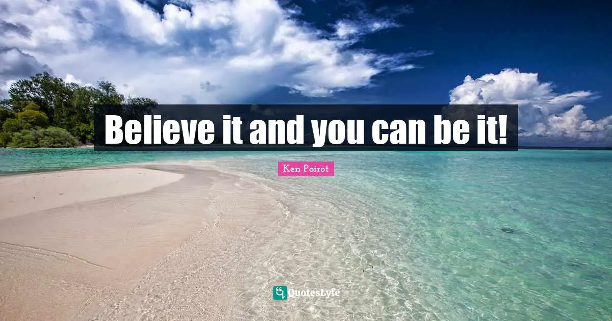 Believe it and you can be it!