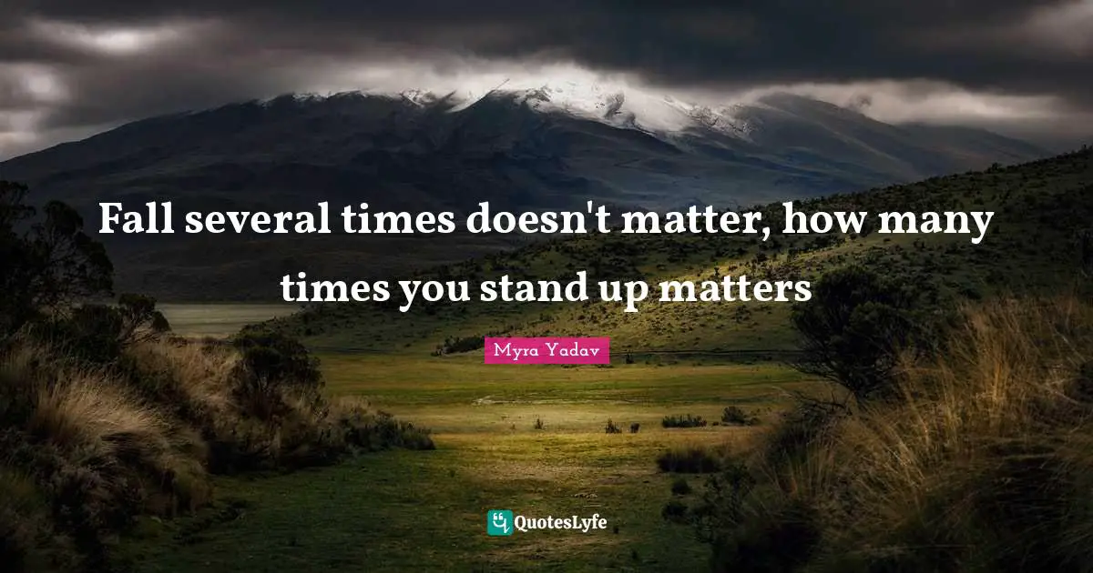 Fall several times doesn't matter, how many times you stand up matters