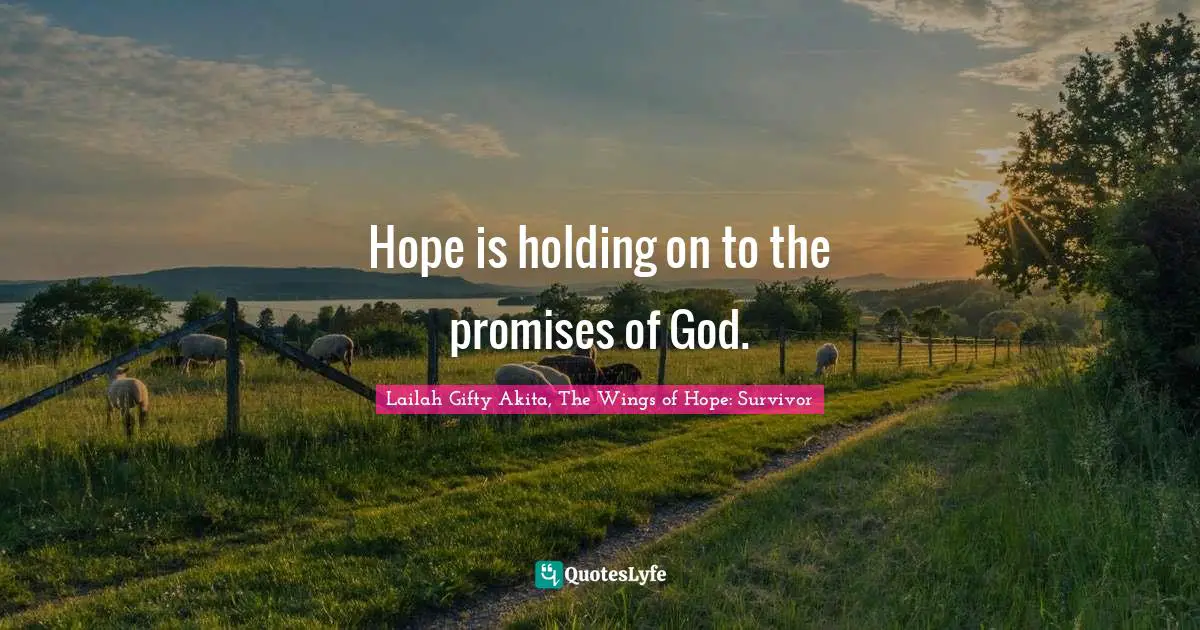 Hope is holding on to the promises of God.