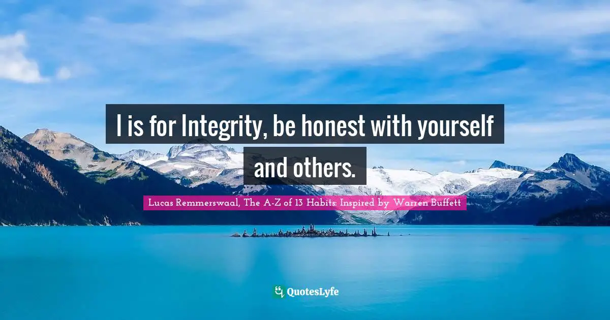 Lucas Remmerswaal, The A-Z of 13 Habits: Inspired by Warren Buffett Quotes: I is for Integrity, be honest with yourself and others.