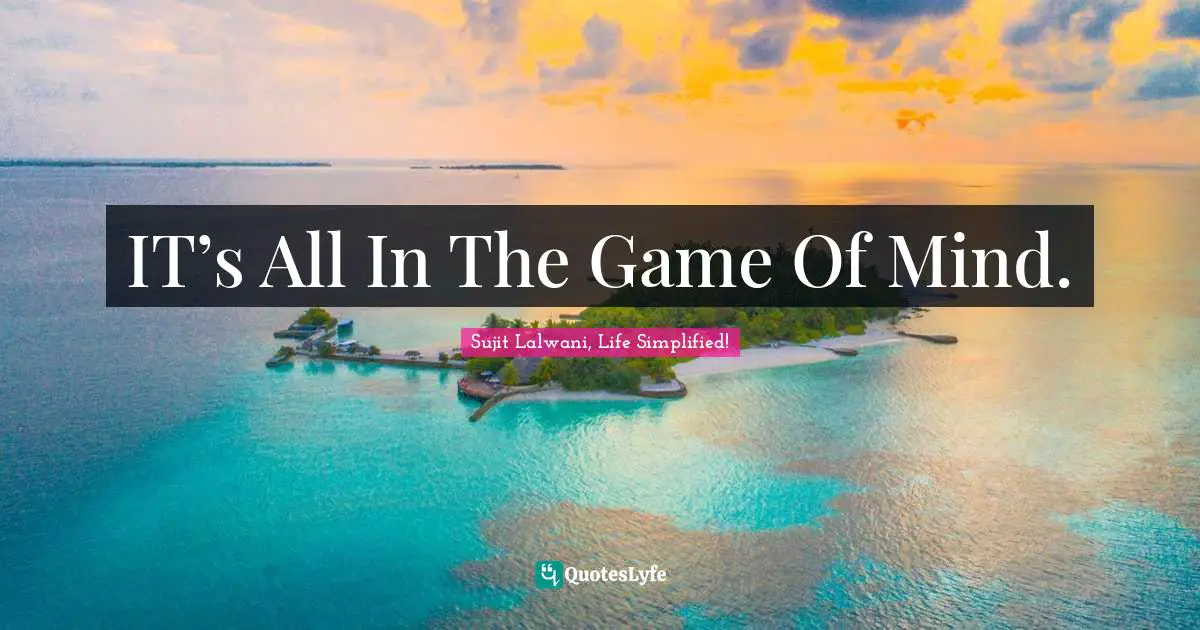 IT’s All In The Game Of Mind.