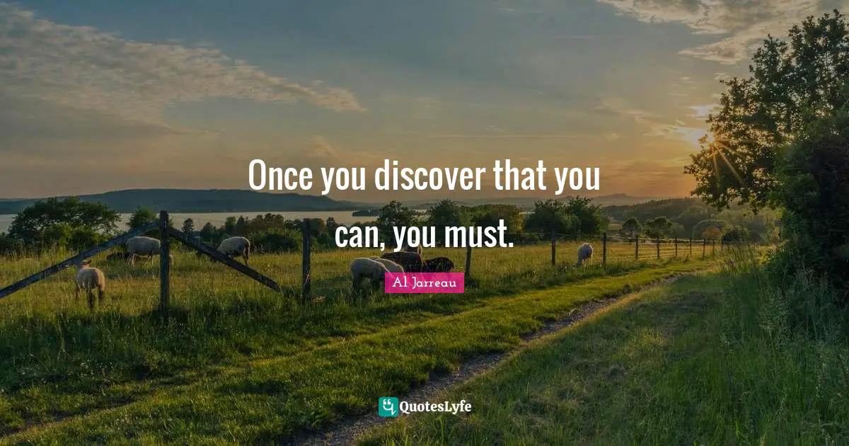 Once you discover that you can, you must.