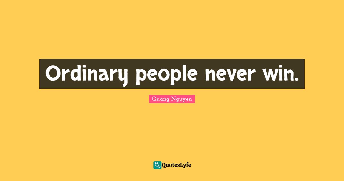 Ordinary people never win.