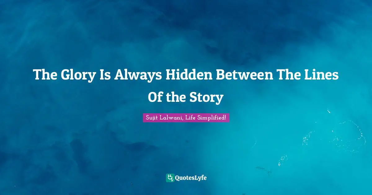 The Glory Is Always Hidden Between The Lines Of the Story