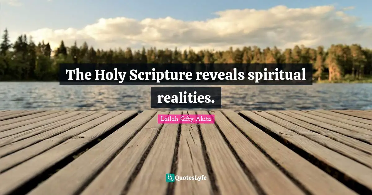 The Holy Scripture reveals spiritual realities.