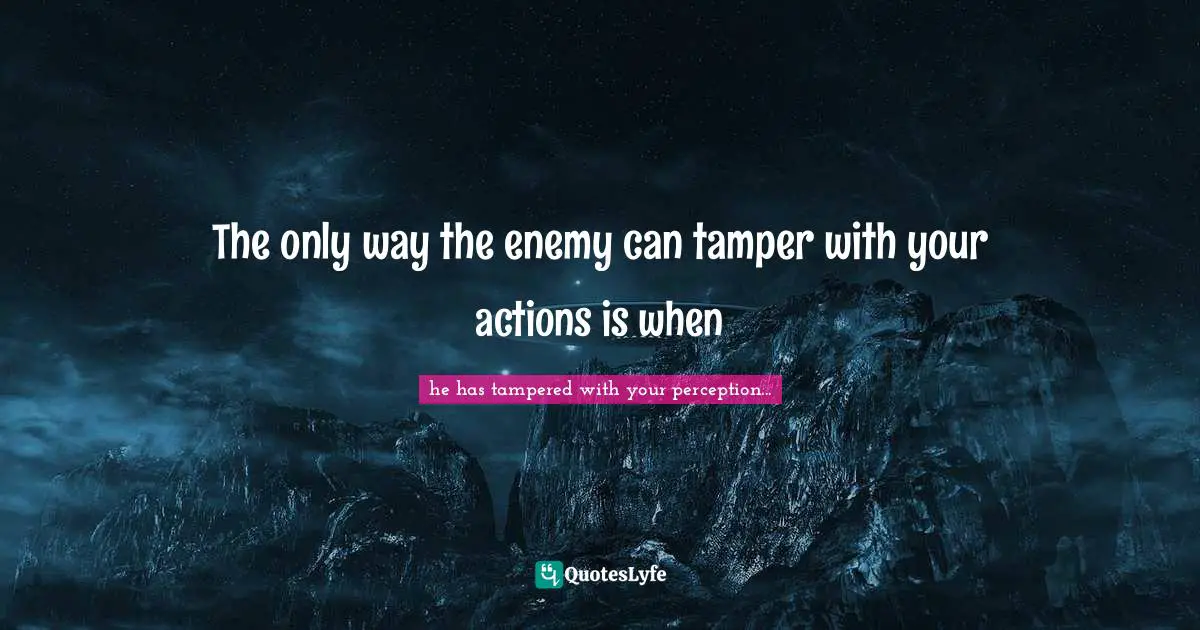 The only way the enemy can tamper with your actions is when