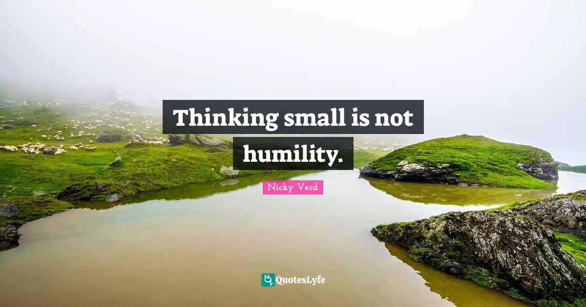 Thinking small is not humility.