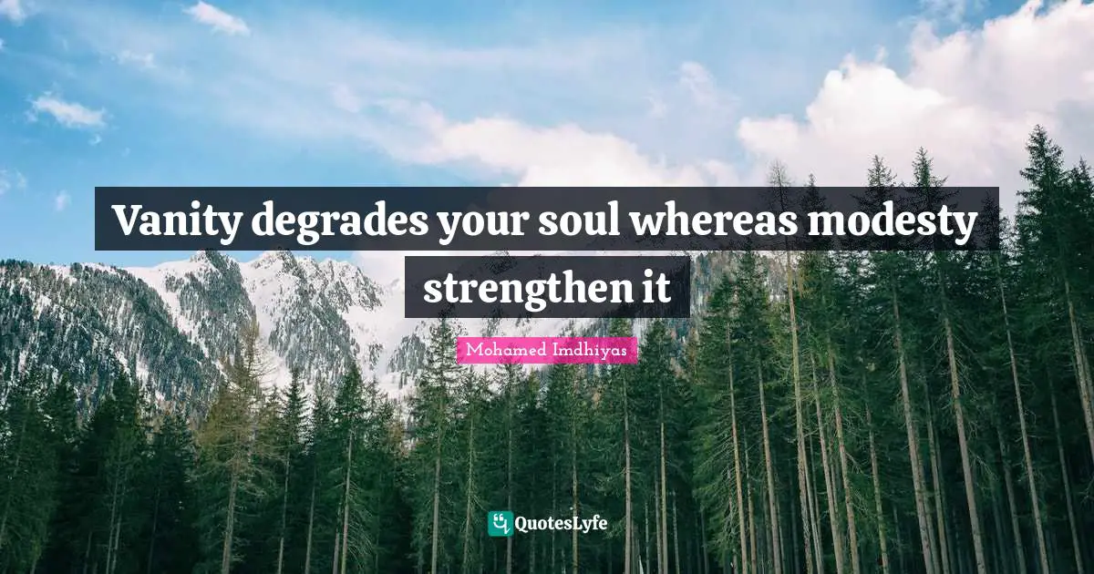 Vanity degrades your soul whereas modesty strengthen it
