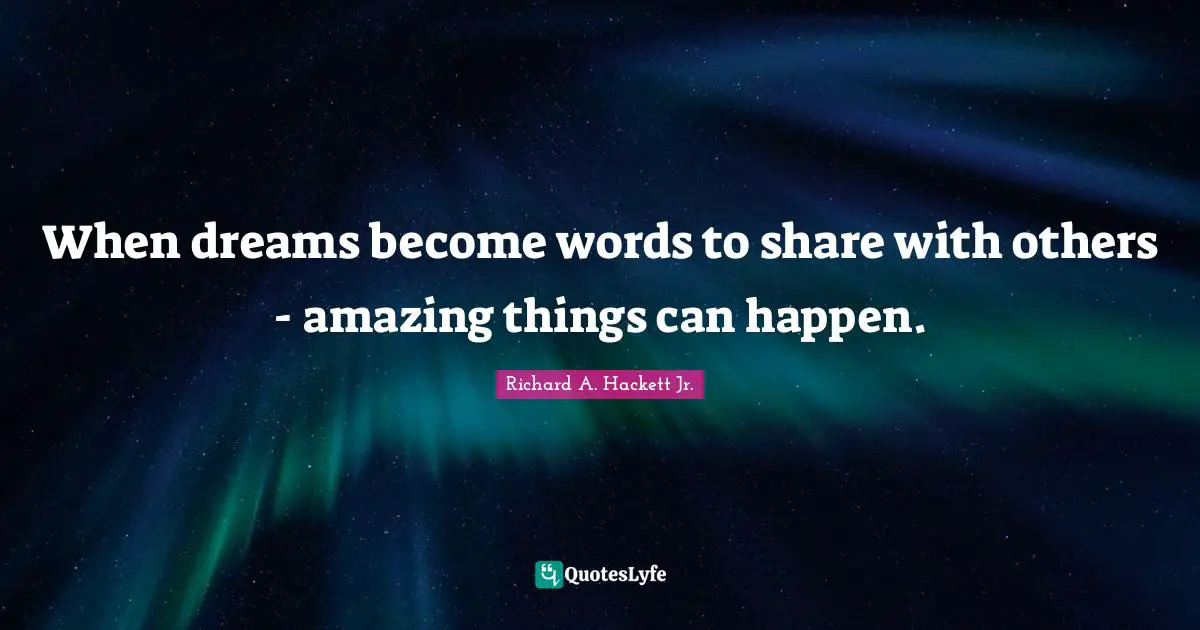 When dreams become words to share with others - amazing things can happen.