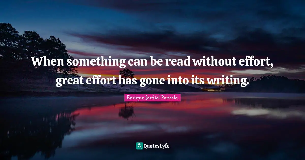 When something can be read without effort, great effort has gone into its writing.